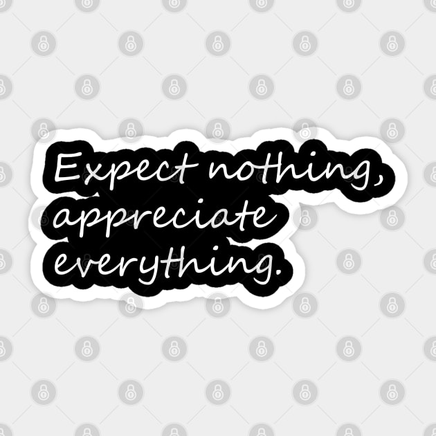 Expect nothing, appreciate everything saying Sticker by KCcreatives